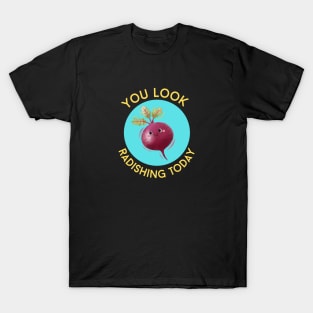 You Look Radishing Today | Cute Radish Pun T-Shirt